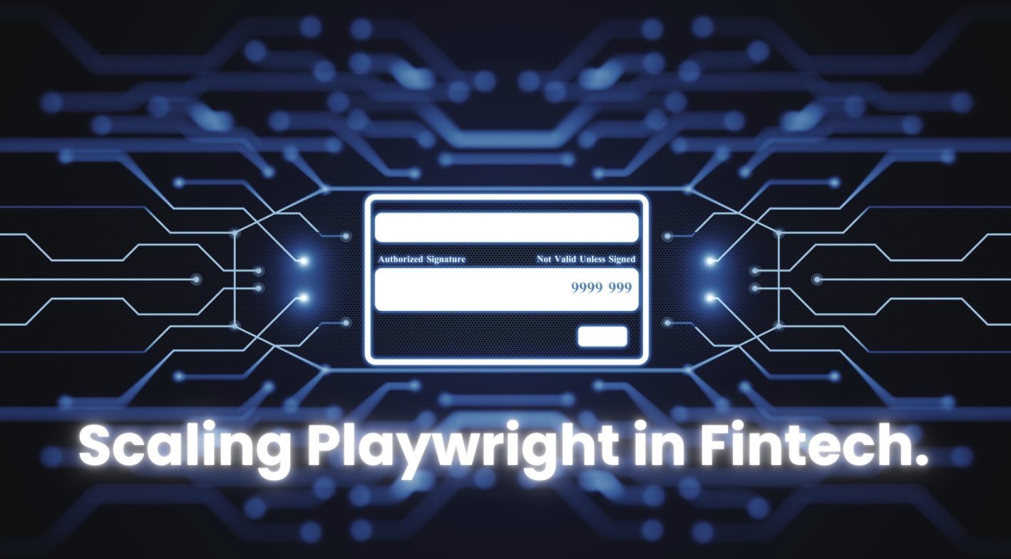 Scaling Playwright in Fintech Without Drowning in Flakiness and State